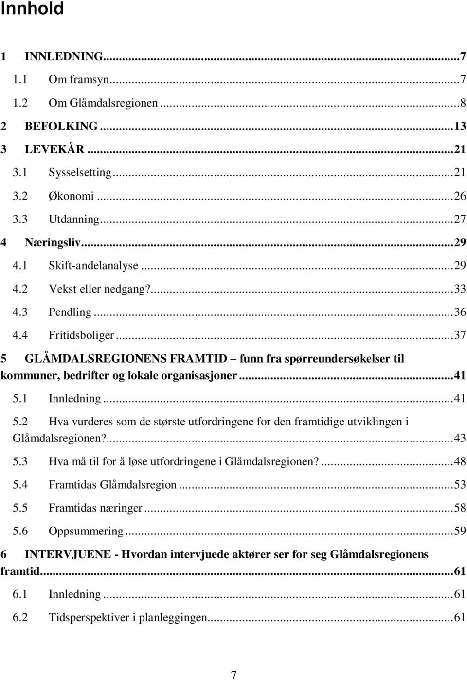 .. 37 5 GLÅMDALSREGIONENS FRAMTID funn fra spørreundersøkelser til kommuner, bedrifter og lokale organisasjoner... 41 5.