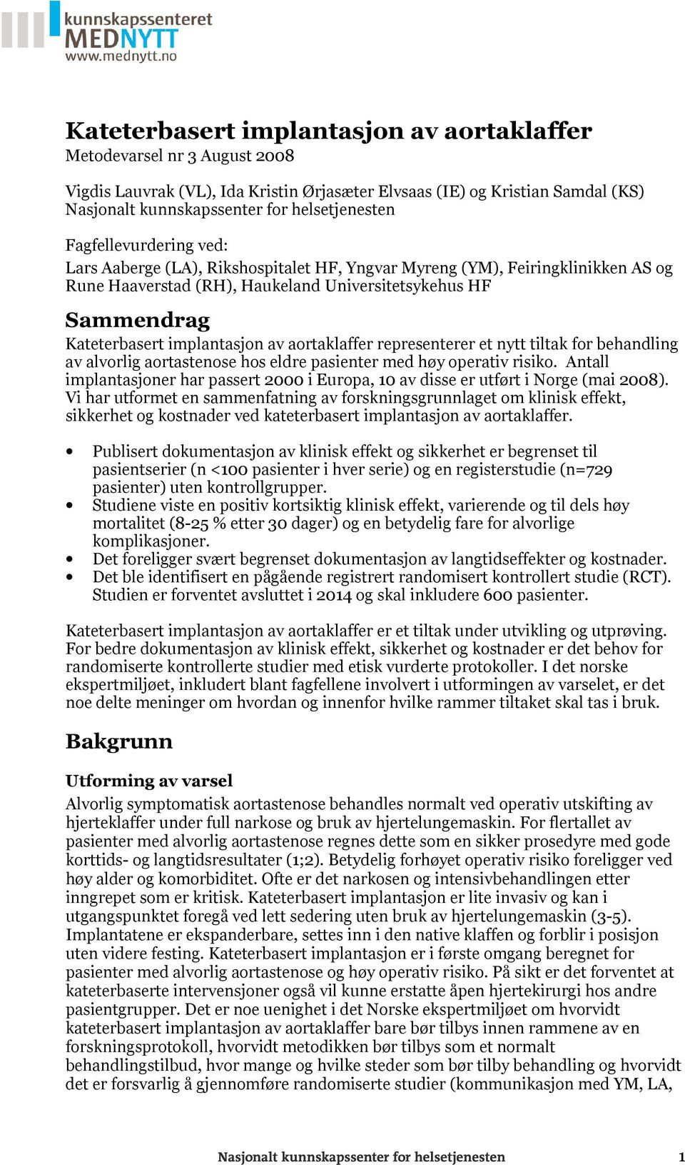 aortaklaffer representerer et nytt tiltak for behandling av alvorlig aortastenose hos eldre pasienter med høy operativ risiko.