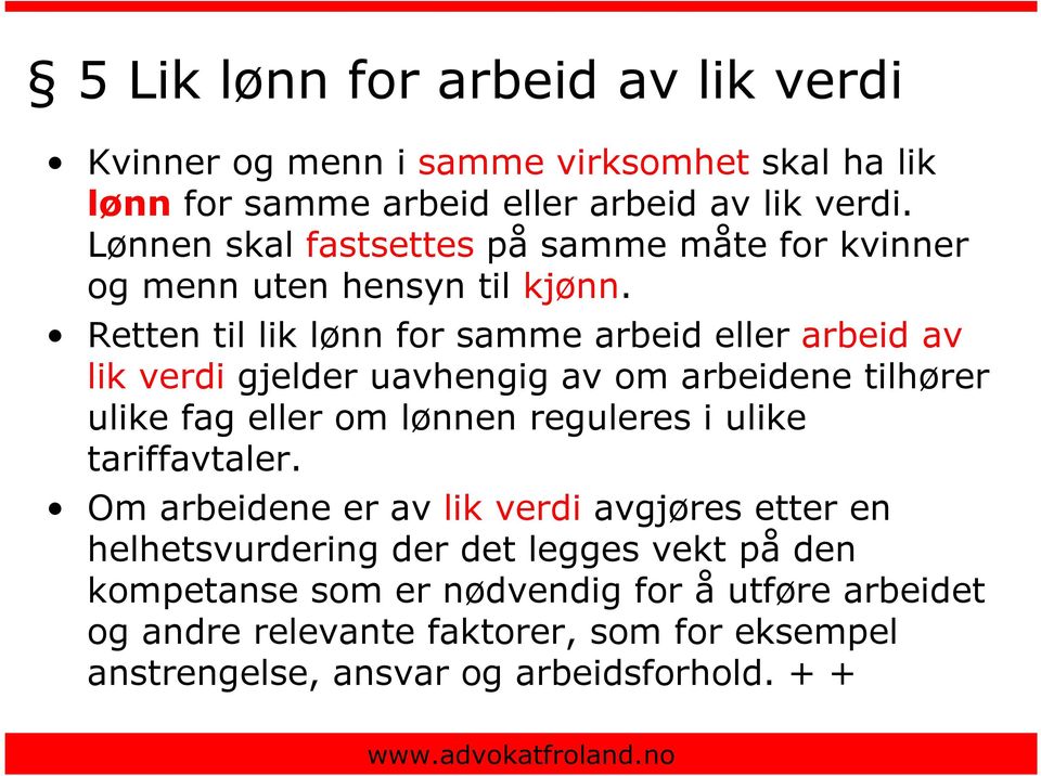 Retten til lik lønn for samme arbeid eller arbeid av lik verdi gjelder uavhengig av om arbeidene tilhører ulike fag eller om lønnen reguleres i ulike