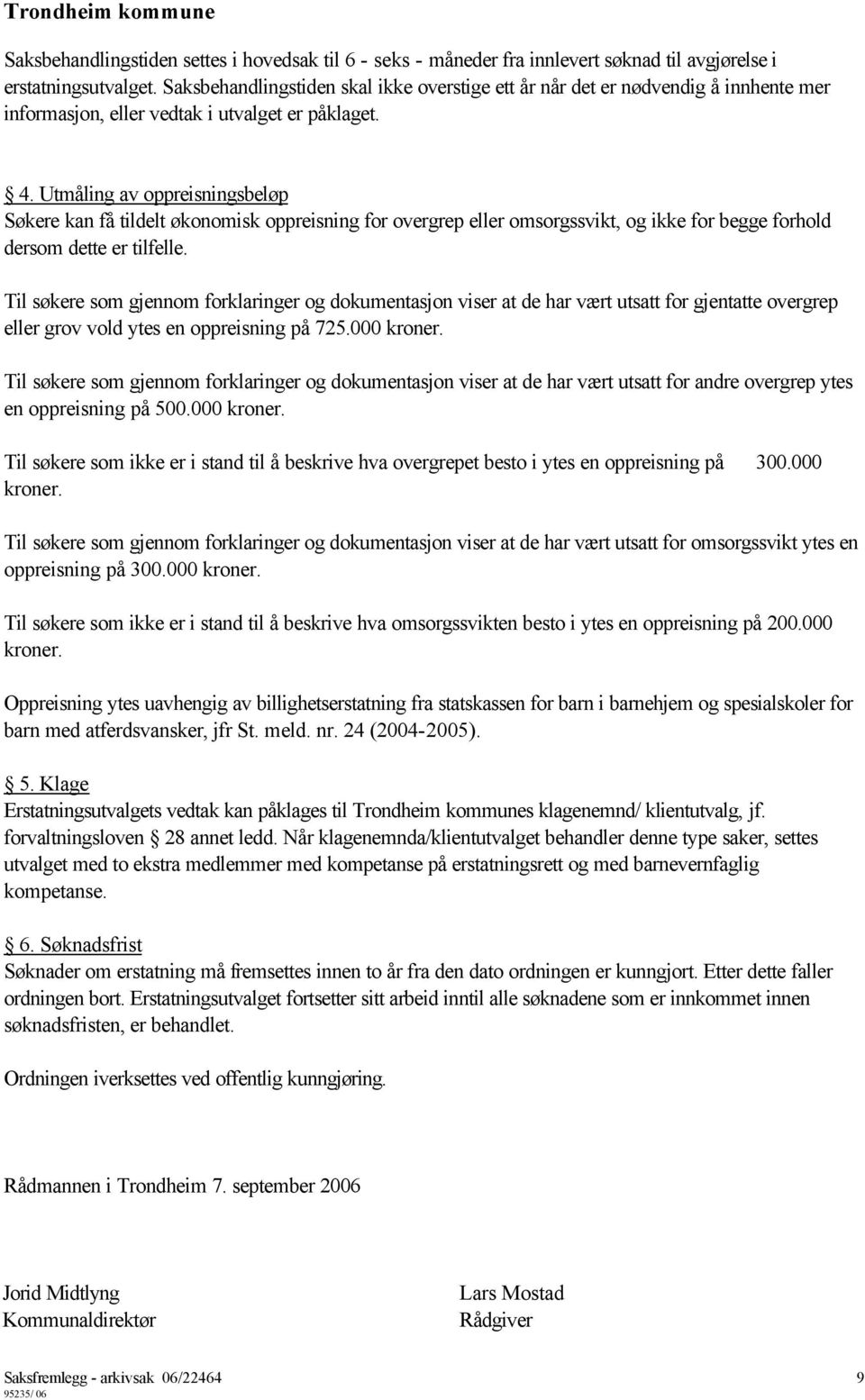 Utmåling av oppreisningsbeløp Søkere kan få tildelt økonomisk oppreisning for overgrep eller omsorgssvikt, og ikke for begge forhold dersom dette er tilfelle.