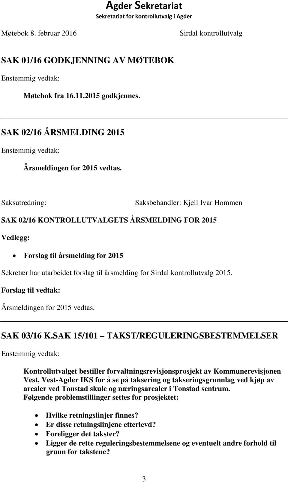 kontrollutvalg 2015. Forslag til vedtak: Årsmeldingen for 2015 vedtas. SAK 03/16 K.