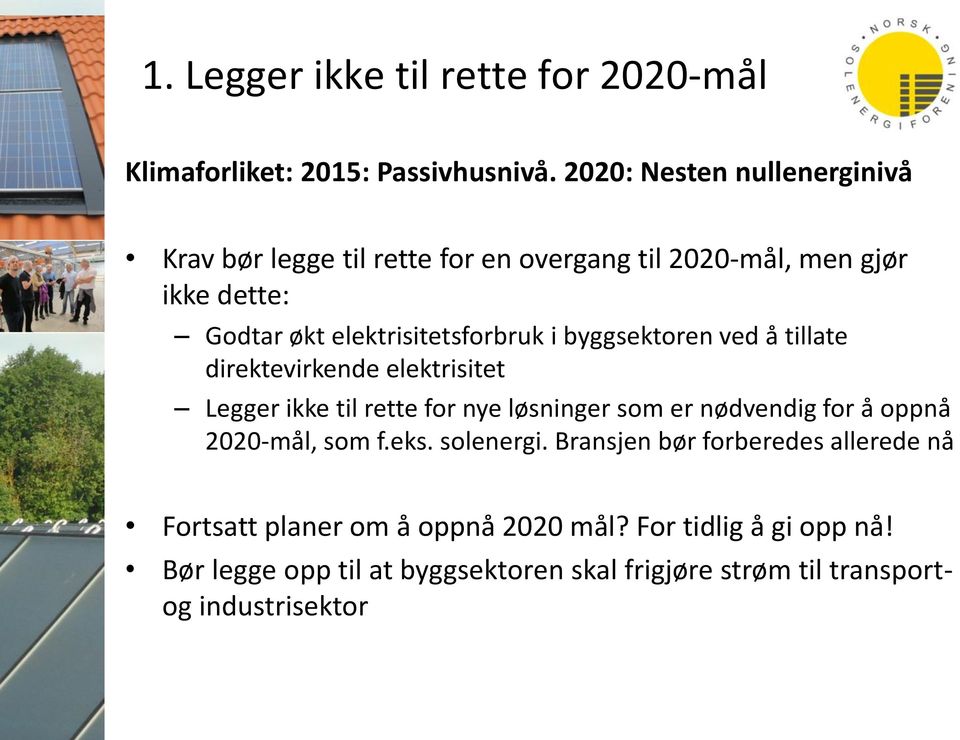 byggsektoren ved å tillate direktevirkende elektrisitet Legger ikke til rette for nye løsninger som er nødvendig for å oppnå 2020-mål,