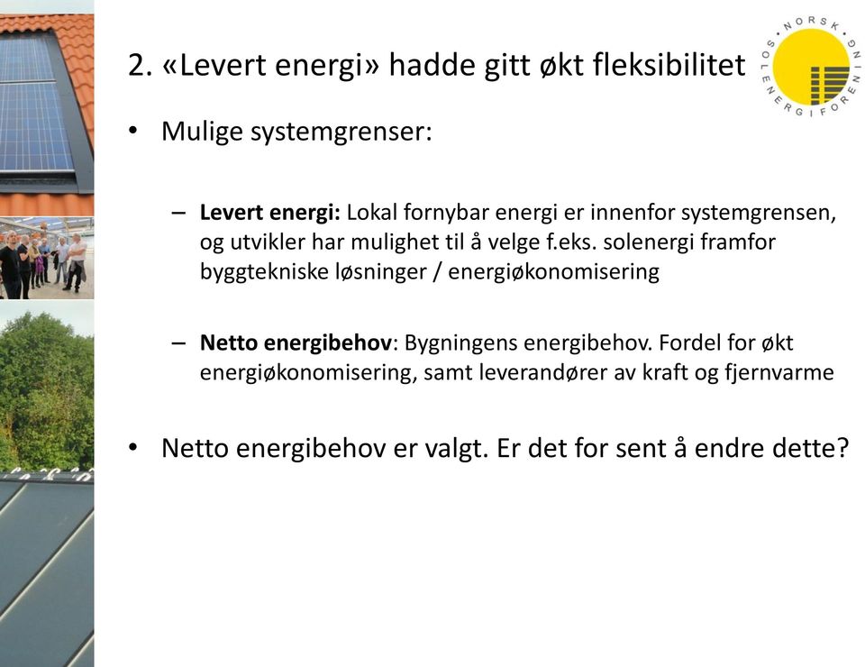 solenergi framfor byggtekniske løsninger / energiøkonomisering Netto energibehov: Bygningens energibehov.