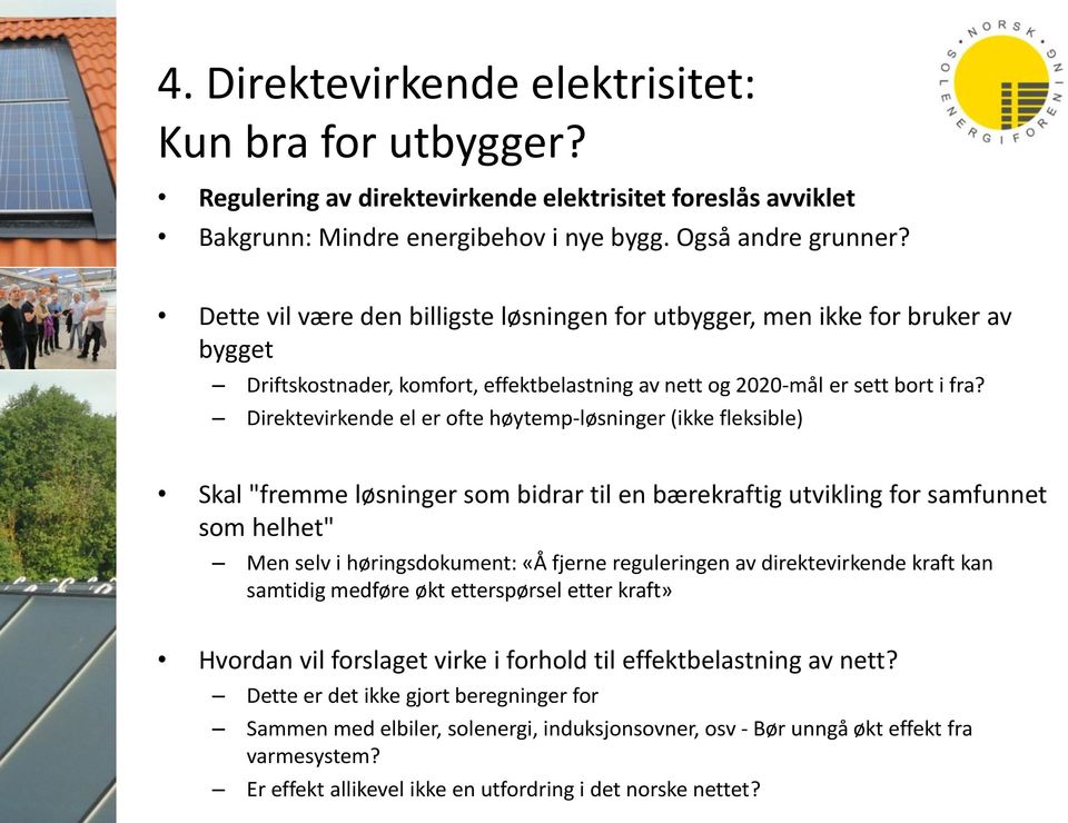 Direktevirkende el er ofte høytemp-løsninger (ikke fleksible) Skal "fremme løsninger som bidrar til en bærekraftig utvikling for samfunnet som helhet" Men selv i høringsdokument: «Å fjerne