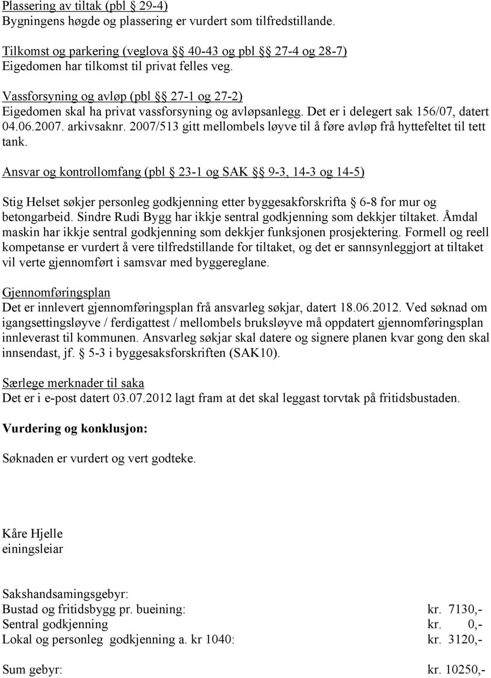 2007/53 gitt mellombels løyve til å føre avløp frå hyttefeltet til tett tank.