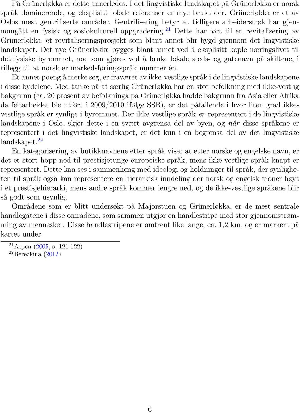 21 Dette har ført til en revitalisering av Grünerløkka, et revitaliseringsprosjekt som blant annet blir bygd gjennom det lingvistiske landskapet.