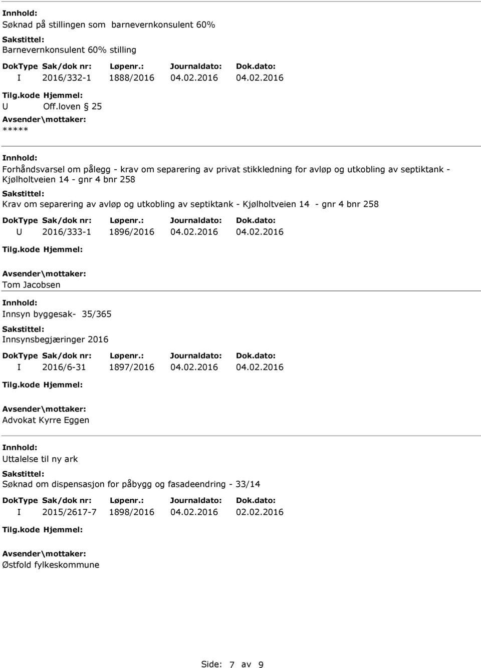 Krav om separering av avløp og utkobling av septiktank - Kjølholtveien 14 - gnr 4 bnr 258 2016/333-1 1896/2016 Tom Jacobsen nnsyn byggesak- 35/365