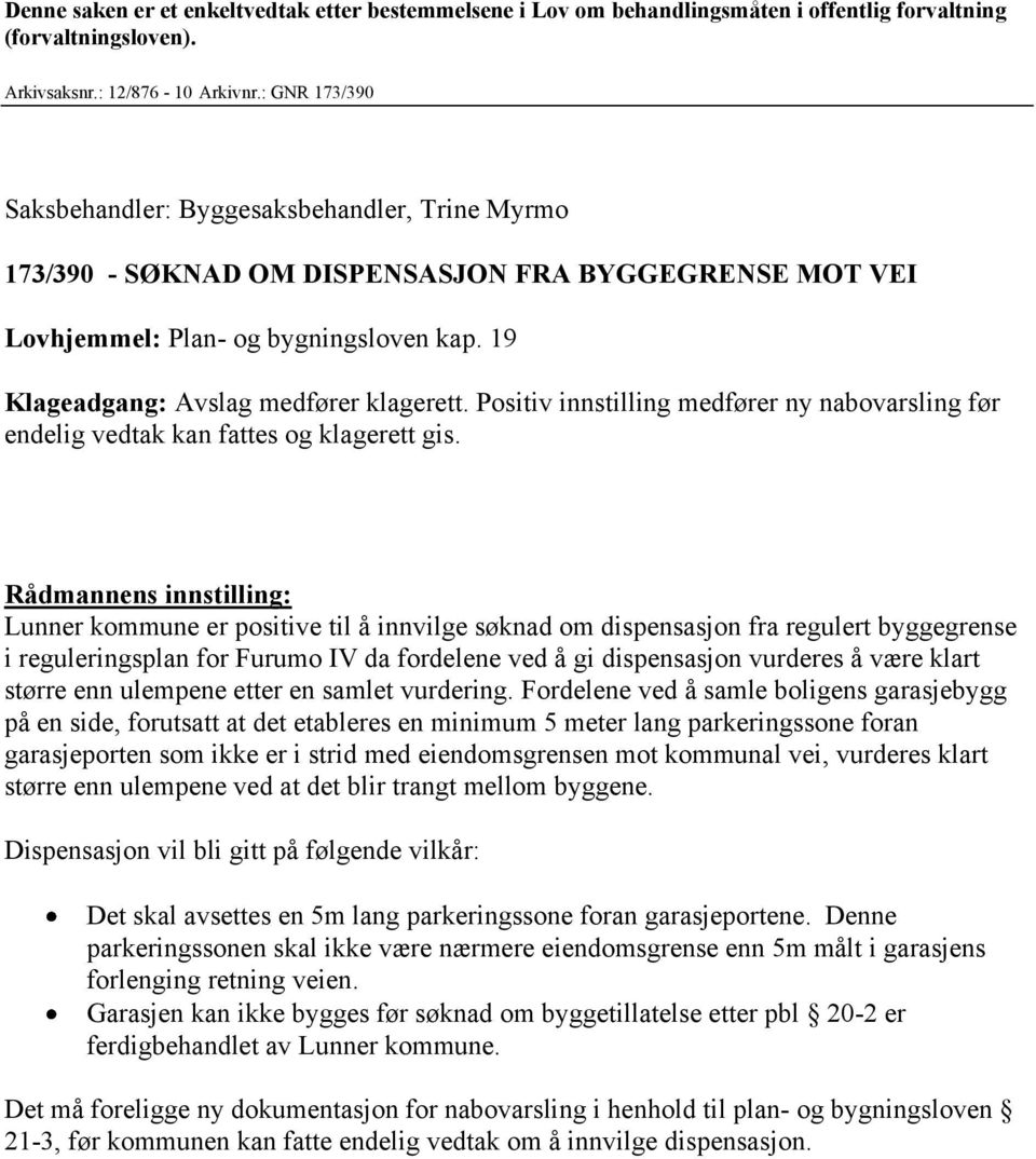 Positiv innstilling medfører ny nabovarsling før endelig vedtak kan fattes og klagerett gis.