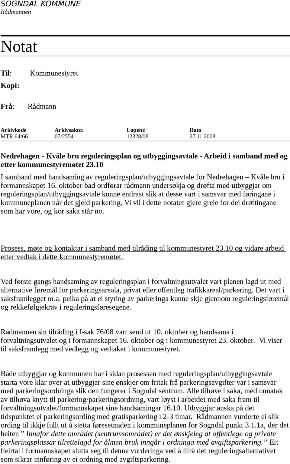 10 I samband med handsaming av reguleringsplan/utbyggingsavtale for Nedrehagen Kvåle bru i formannskapet 16.