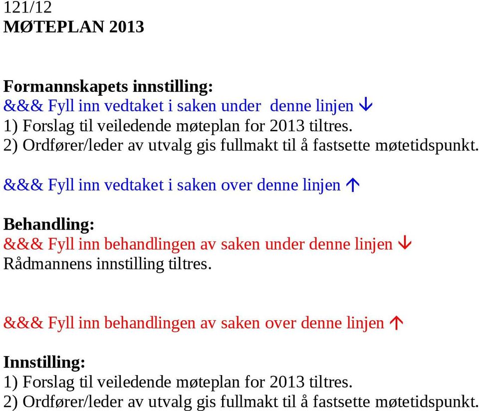 2) Ordfører/leder av utvalg gis fullmakt til å fastsette møtetidspunkt.