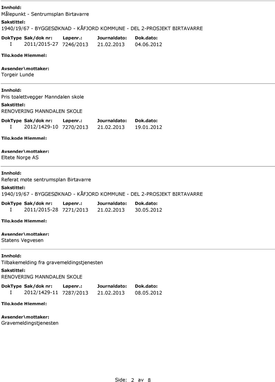 Referat møte sentrumsplan Birtavarre 1940/19/67 - BYGGESØKNAD - KÅFJORD KOMMUNE - DEL 2-PROSJEKT BRTAVARRE 2011/2015-28 7271/2013 30.05.