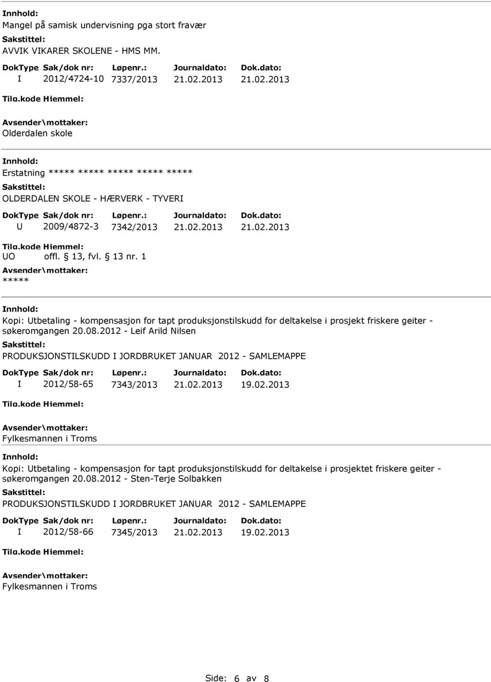 1 nnhold: Kopi: Utbetaling - kompensasjon for tapt produksjonstilskudd for deltakelse i prosjekt friskere geiter - søkeromgangen 20.08.