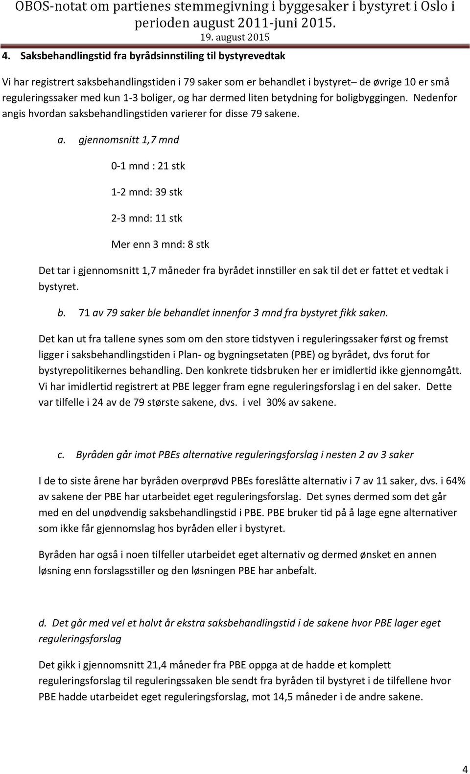 gis hvordan saksbehandlingstiden varierer for disse 79 sakene. a.