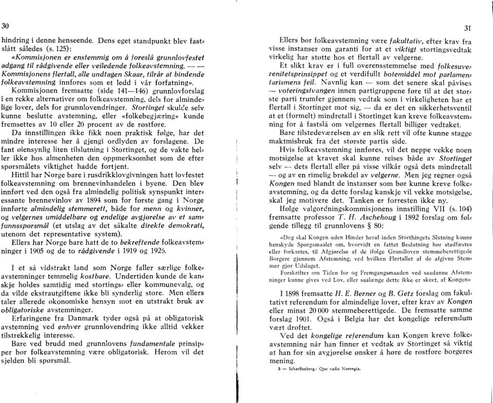 Kommisjonen fremsatte (side 141-146) grunnlovforslag i en rekke alternativer om folkeavstemning, dels for alminde~ lige lover, dels for grunnlovendringer.