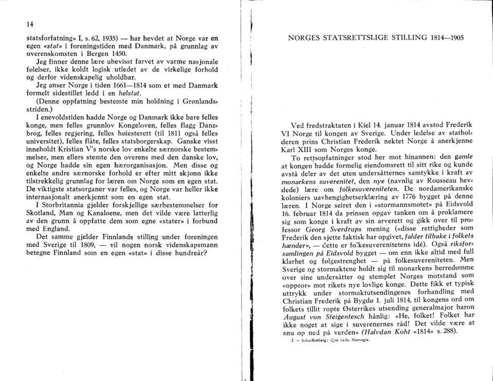 Jeg anser Norge i tiden 1661-1814 som et med Danmark formelt sidestillet ledd i en helstat. (Denne oppfatning bestemte min holdning i Gmnlands. striden.