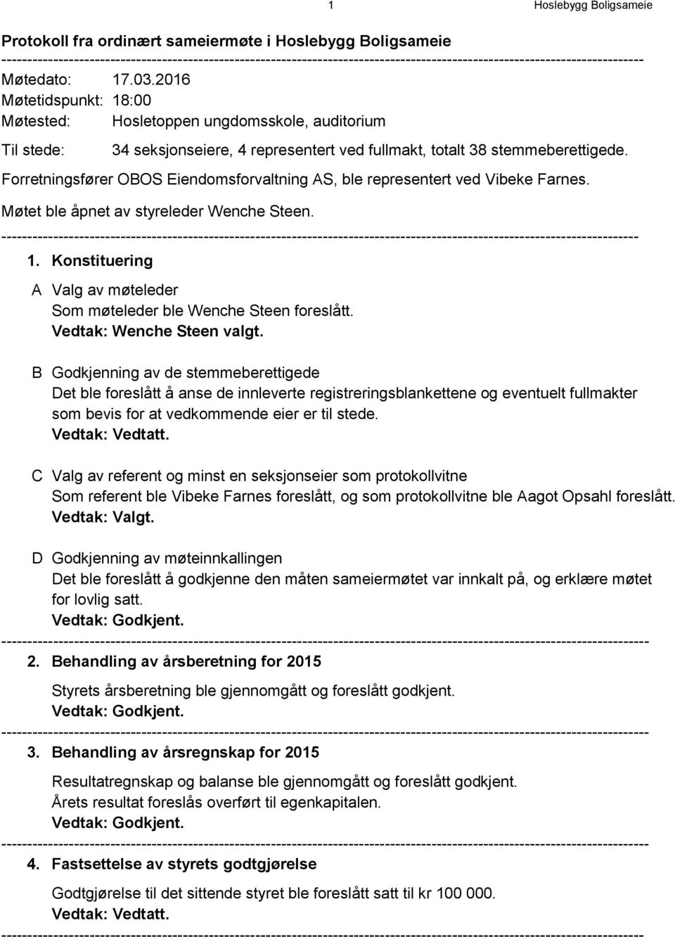 2016 Møtetidspunkt: 18:00 Møtested: Hosletoppen ungdomsskole, auditorium Til stede: 34 seksjonseiere, 4 representert ved fullmakt, totalt 38 stemmeberettigede.