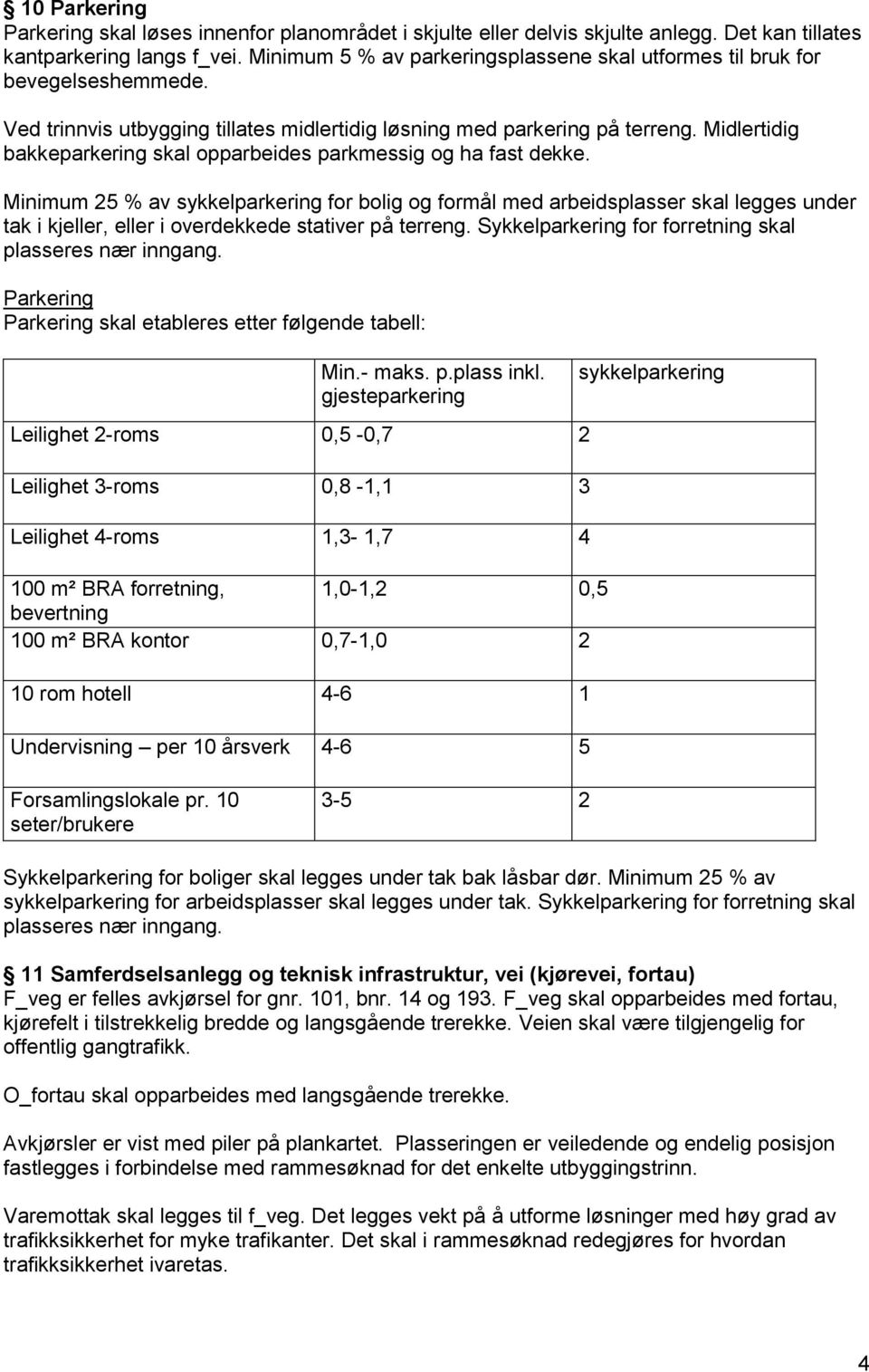 Midlertidig bakkeparkering skal opparbeides parkmessig og ha fast dekke.