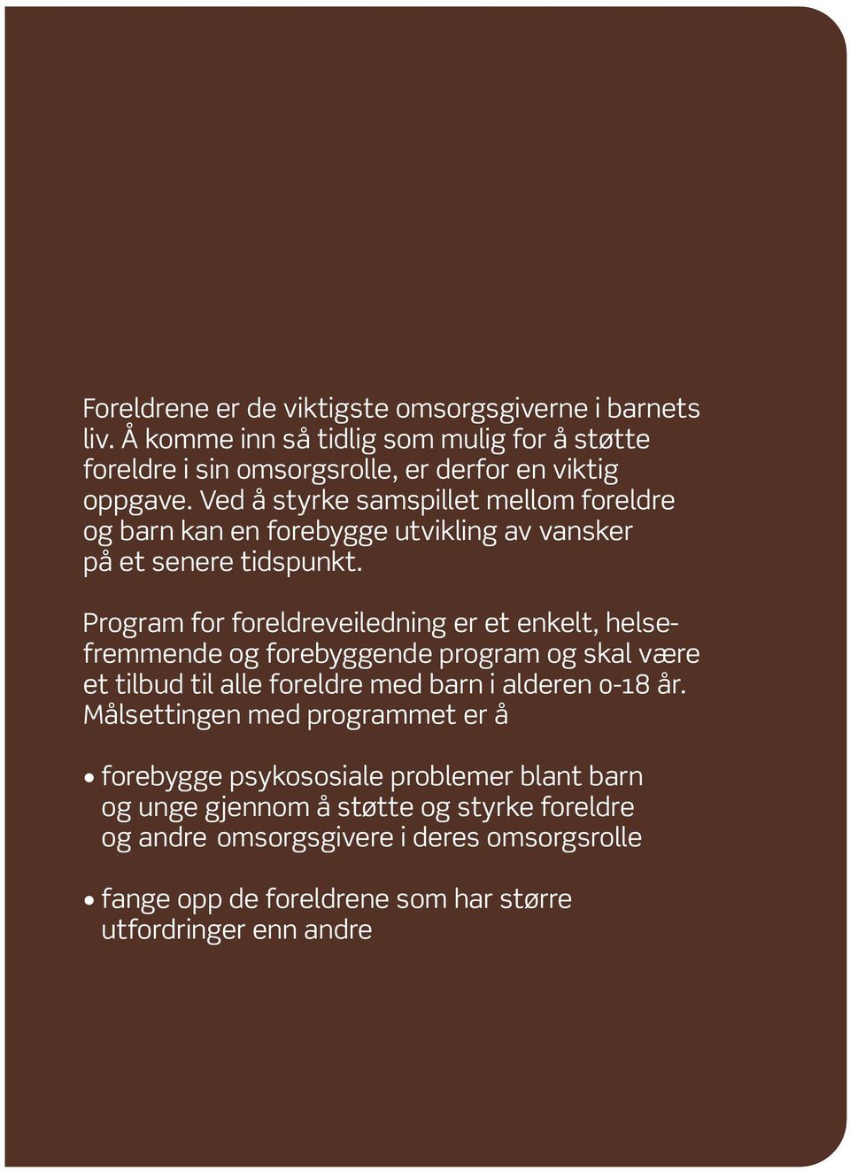 Program for foreldreveiledning er et enkelt, helsefremmende og forebyggende program og skal være et tilbud til alle foreldre med barn i alderen 0 18 år.