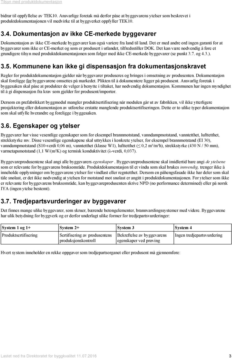 Det er med andre ord ingen garanti for at byggevarer som ikke er CE-merket og som er produsert i utlandet, tilfredsstiller DOK.