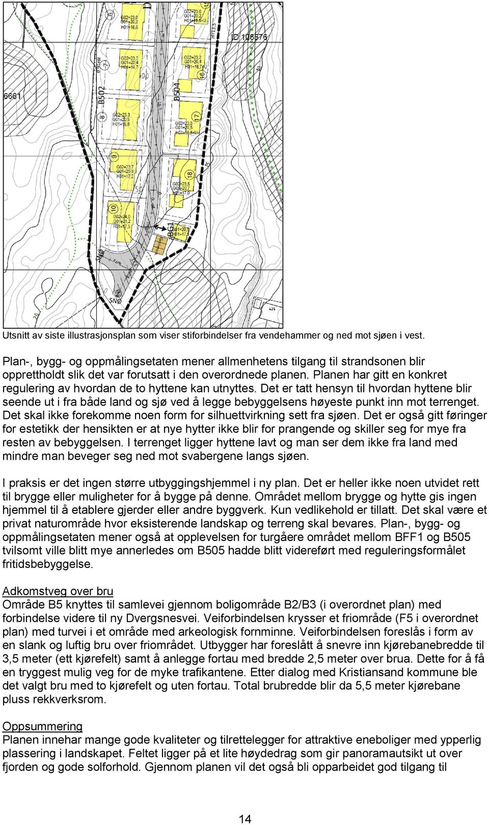 Planen har gitt en konkret regulering av hvordan de to hyttene kan utnyttes.