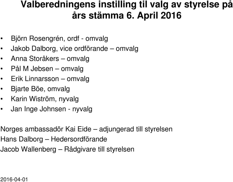 omvalg Pål M Jebsen omvalg Erik Linnarsson omvalg Bjarte Böe, omvalg Karin Wiström, nyvalg Jan Inge