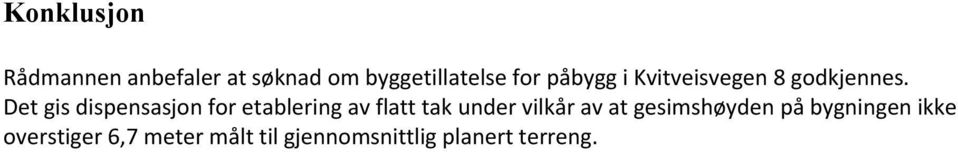 Det gis dispensasjon for etablering av flatt tak under vilkår av