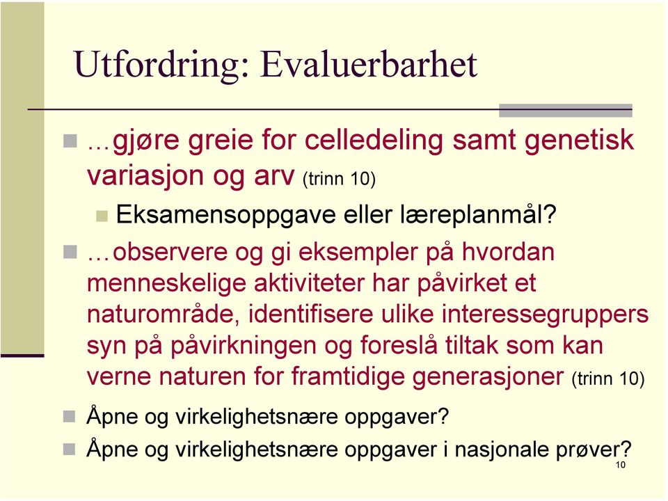 observere og gi eksempler på hvordan menneskelige aktiviteter har påvirket et naturområde, identifisere ulike