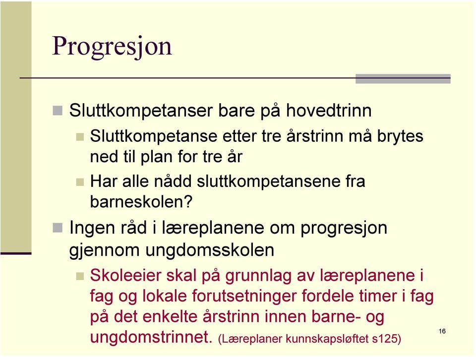 Ingen råd i læreplanene om progresjon gjennom ungdomsskolen Skoleeier skal på grunnlag av læreplanene