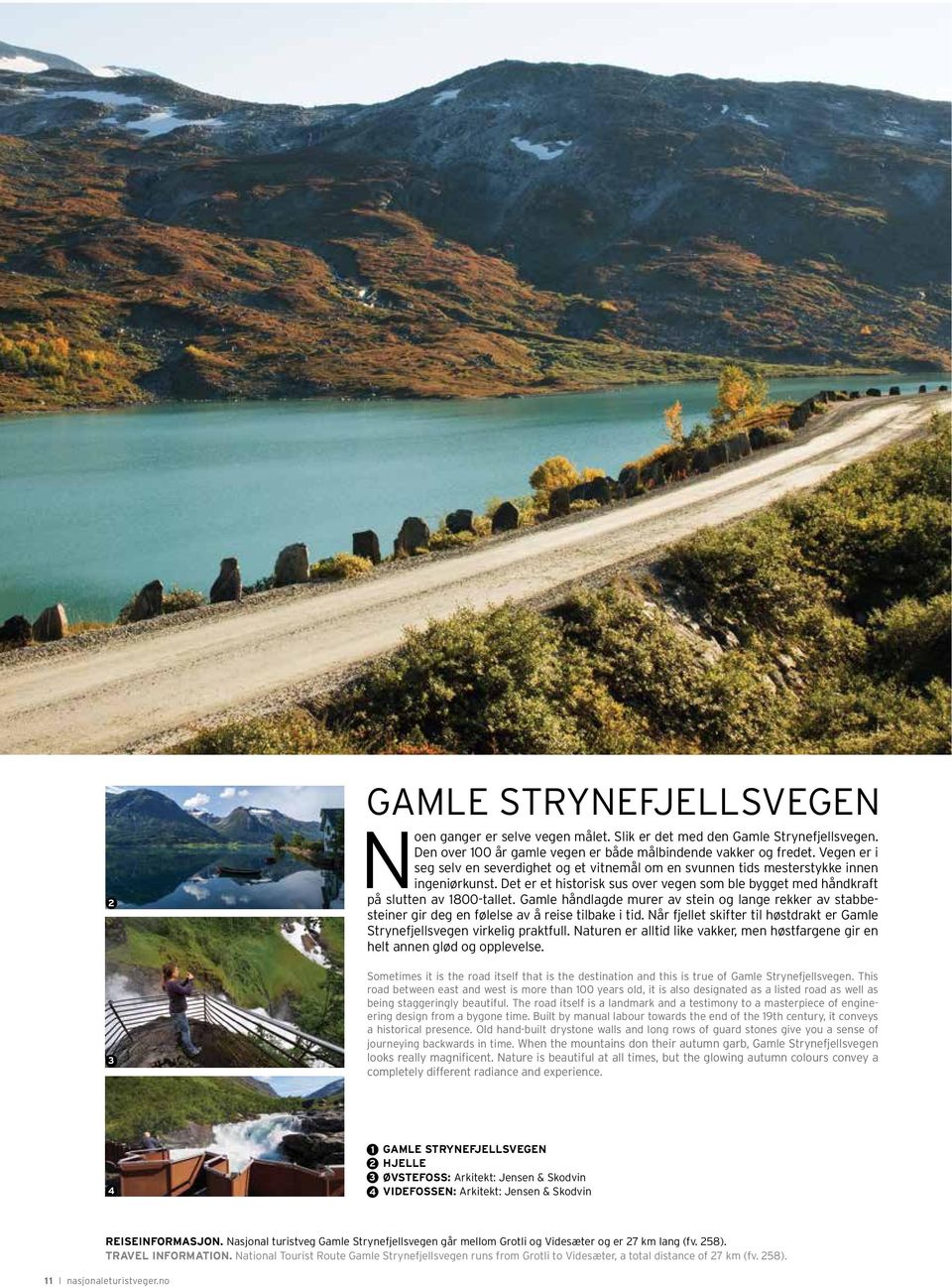 Gamle håndlagde murer av stein og lange rekker av stabbesteiner gir deg en følelse av å reise tilbake i tid. Når fjellet skifter til høstdrakt er Gamle Strynefjellsvegen virkelig praktfull.