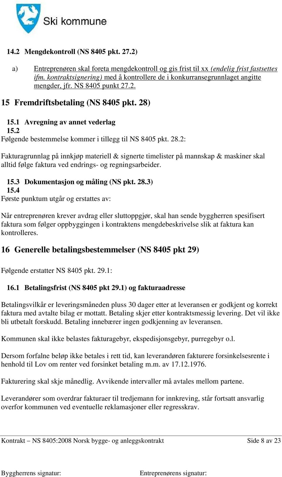 2 Følgende bestemmelse kommer i tillegg til NS 8405 pkt. 28.