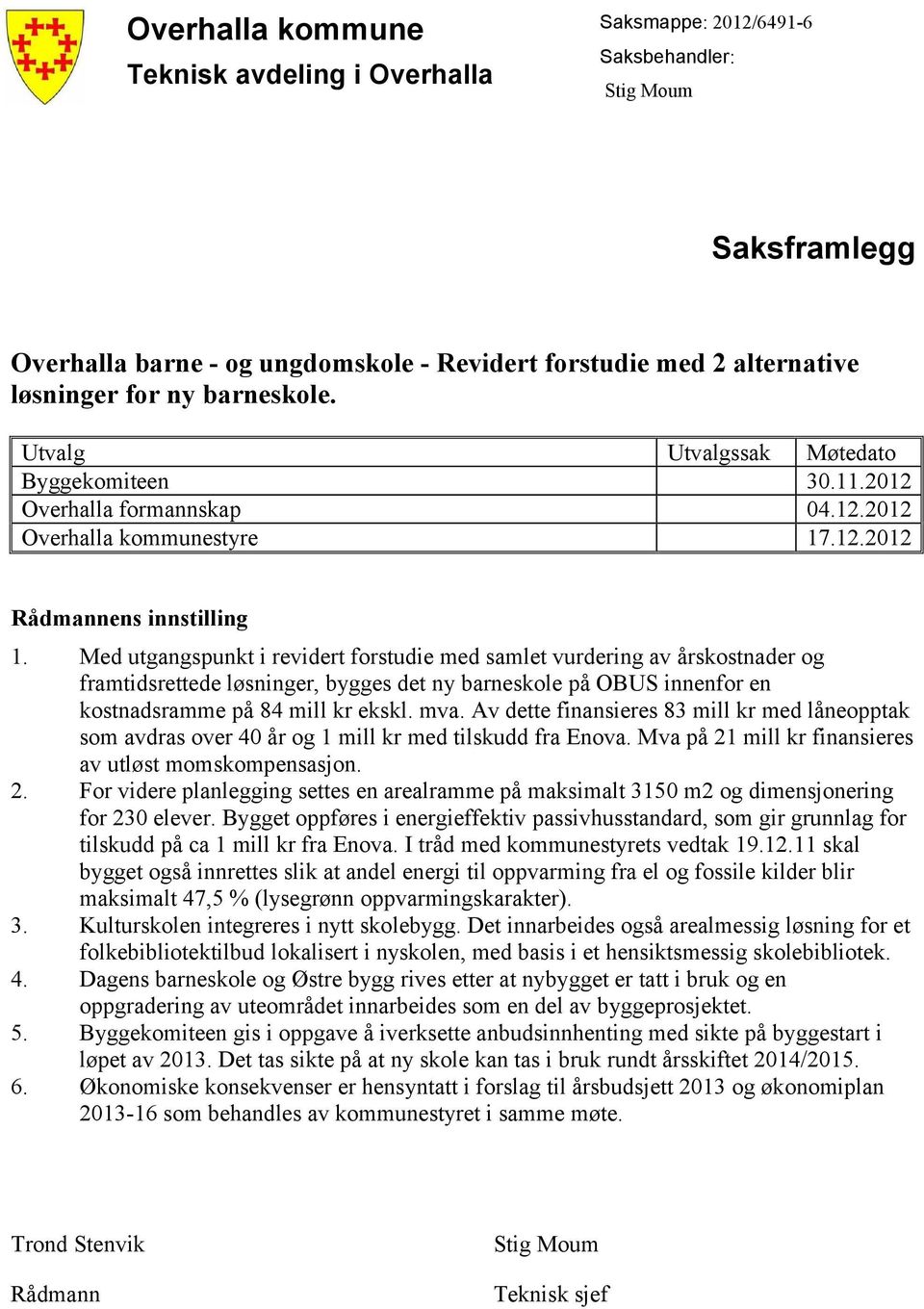 Med utgangspunkt i revidert forstudie med samlet vurdering av årskostnader og framtidsrettede løsninger, bygges det ny barneskole på OBUS innenfor en kostnadsramme på 84 mill kr ekskl. mva.