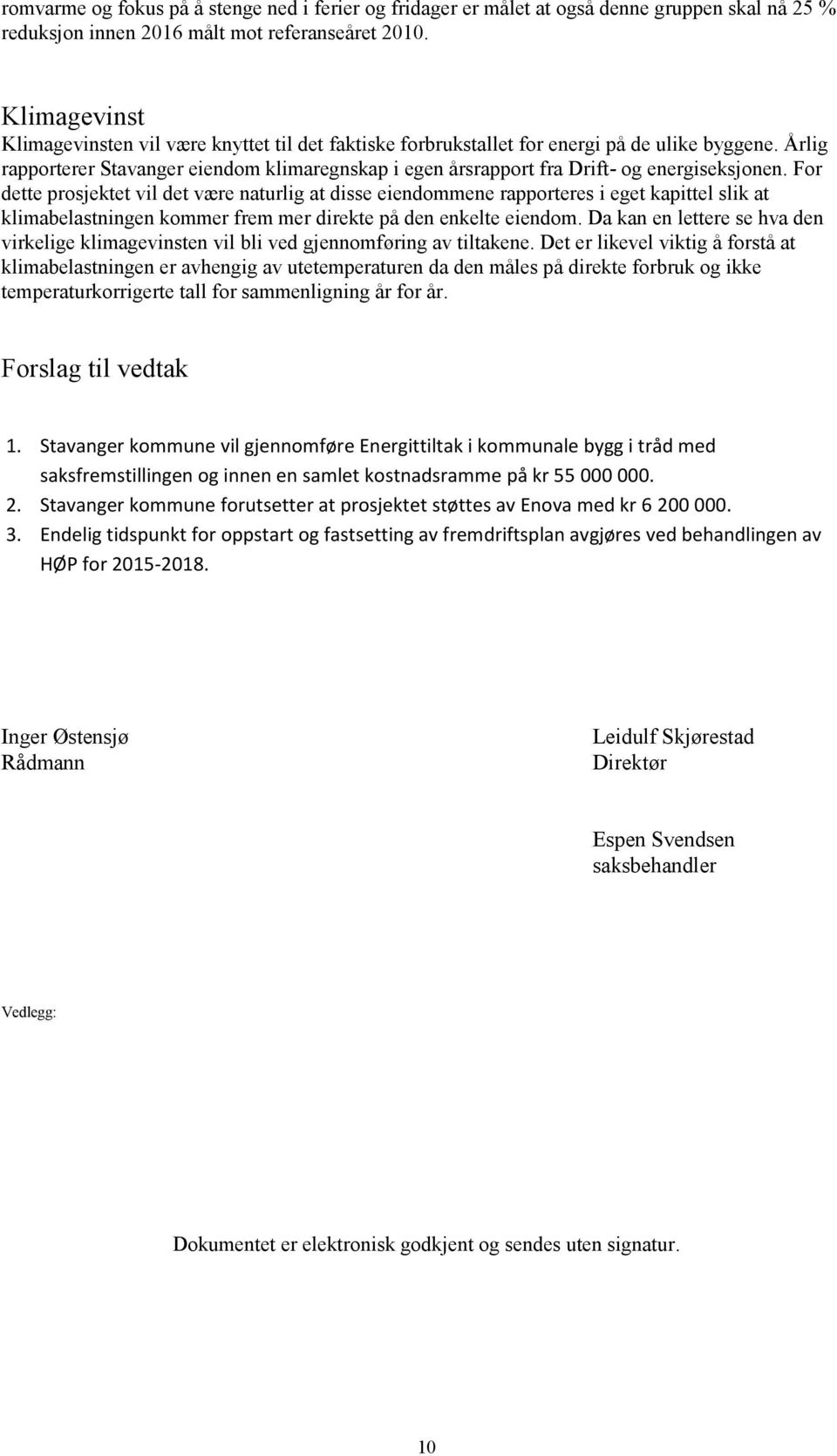 Årlig rapporterer Stavanger eiendom klimaregnskap i egen årsrapport fra Drift- og energiseksjonen.