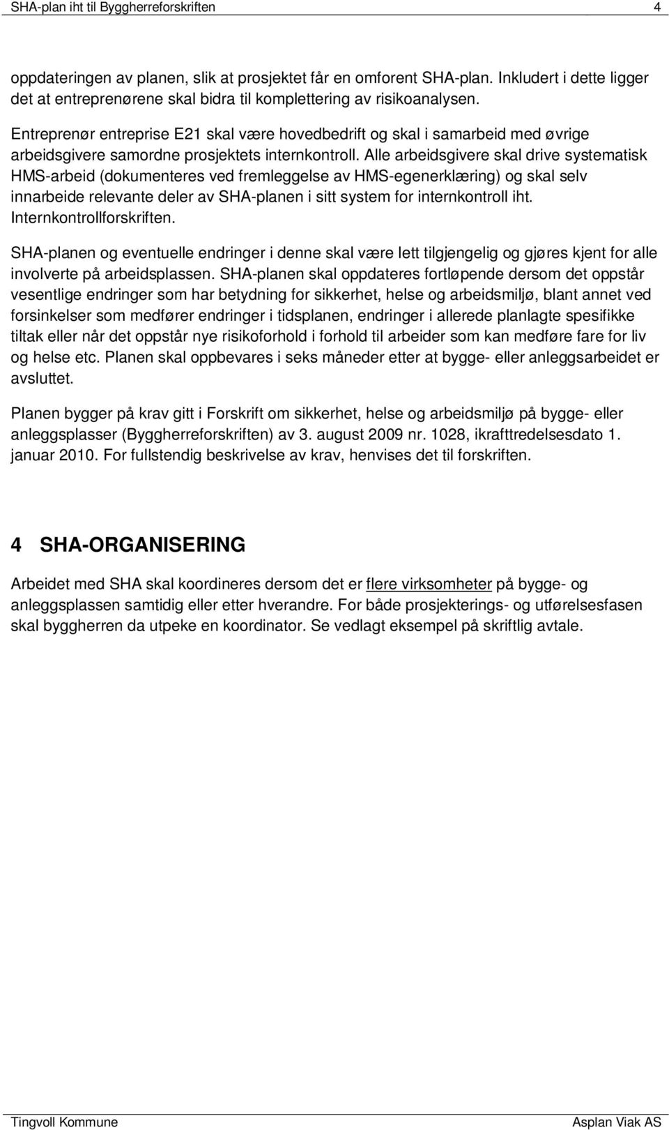 Entreprenør entreprise E21 skal være hovedbedrift og skal i samarbeid med øvrige arbeidsgivere samordne prosjektets internkontroll.