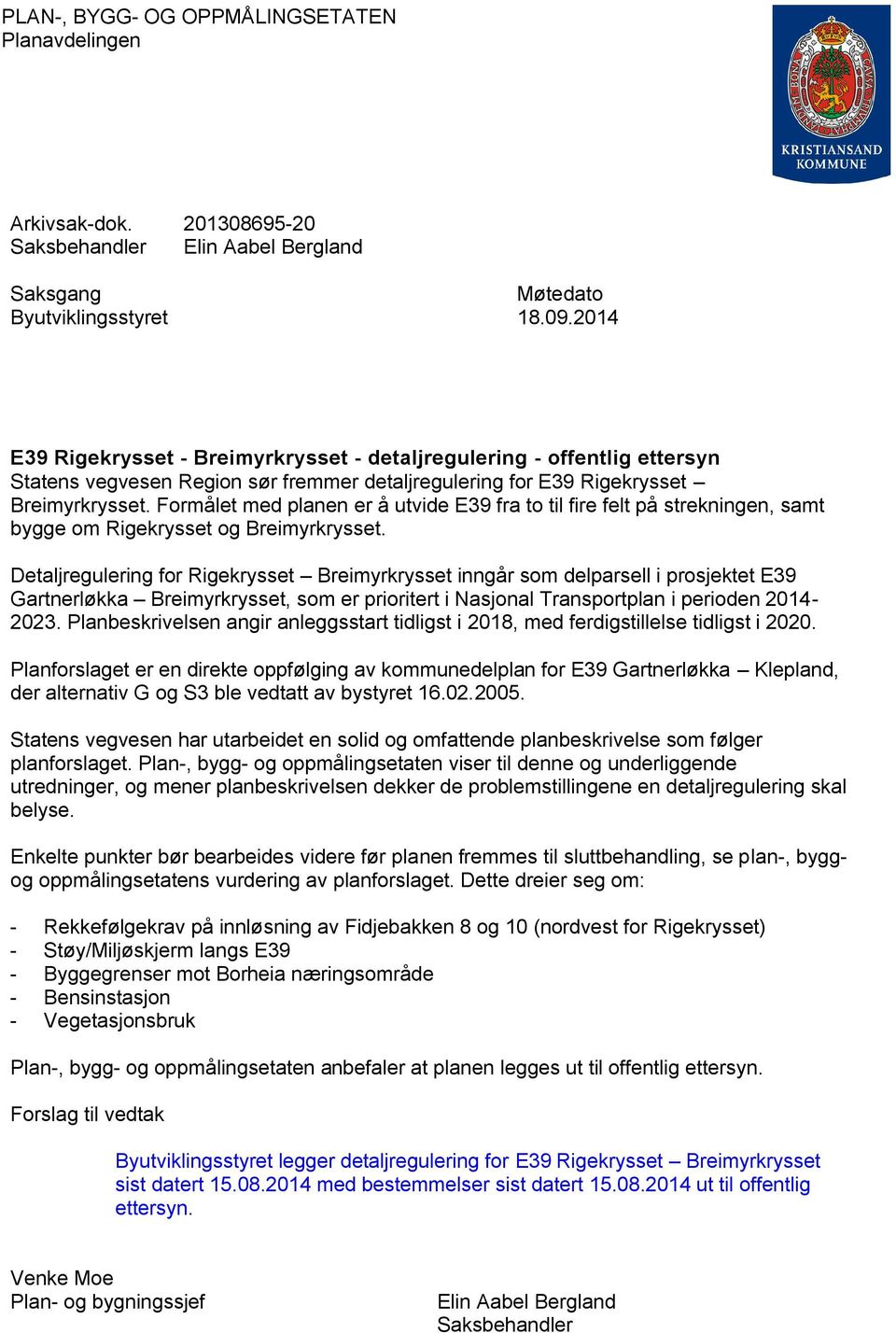 Formålet med planen er å utvide E39 fra to til fire felt på strekningen, samt bygge om Rigekrysset og Breimyrkrysset.