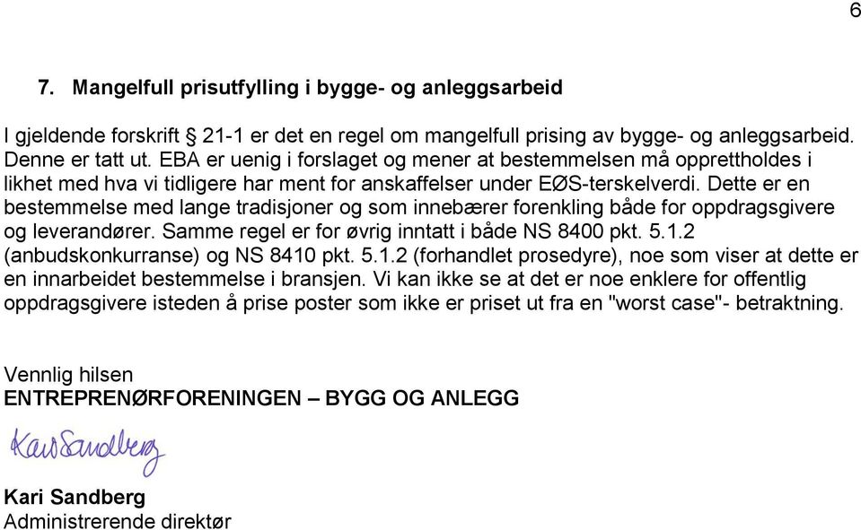 Dette er en bestemmelse med lange tradisjoner og som innebærer forenkling både for oppdragsgivere og leverandører. Samme regel er for øvrig inntatt i både NS 8400 pkt. 5.1.