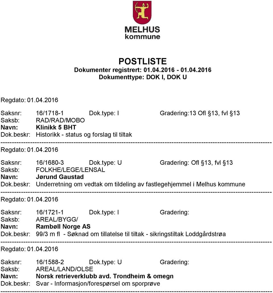 beskr: Underretning om vedtak om tildeling av fastlegehjemmel i Melhus kommune Saksnr: 16/1721-1 Dok.type: I Gradering: Saksb: AREAL/BYGG/ Navn: Rambøll Norge AS Dok.