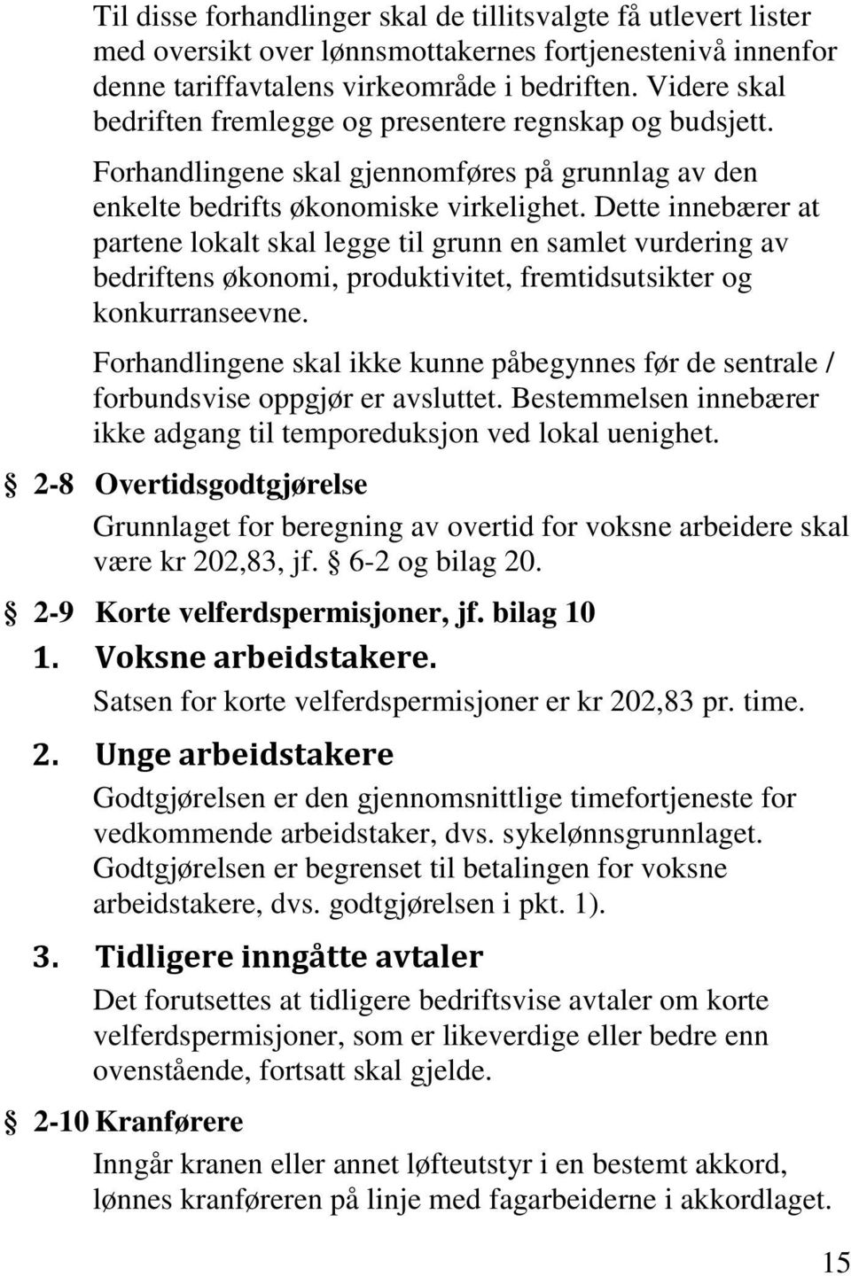 Dette innebærer at partene lokalt skal legge til grunn en samlet vurdering av bedriftens økonomi, produktivitet, fremtidsutsikter og konkurranseevne.