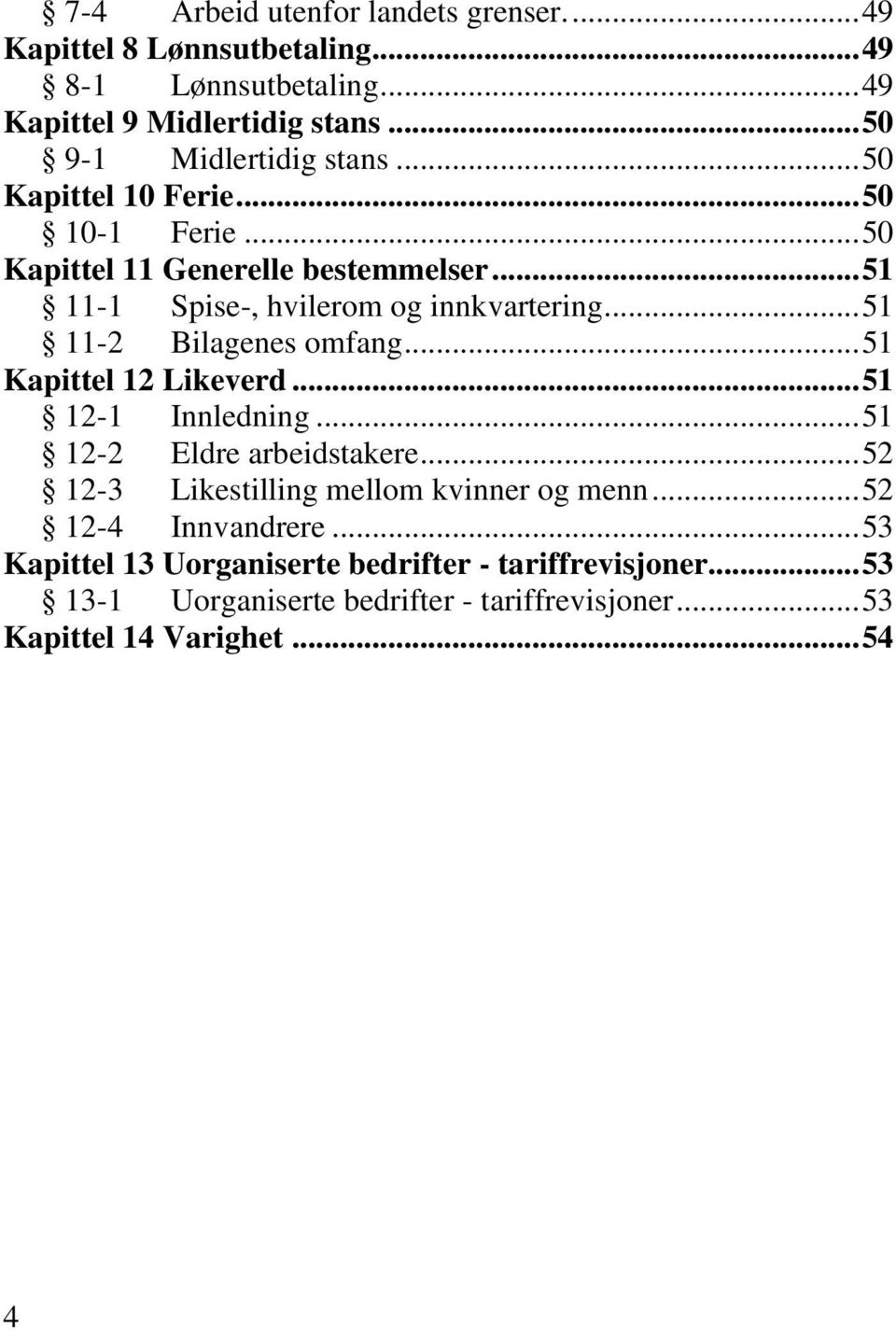 .. 51 11-2 Bilagenes omfang... 51 Kapittel 12 Likeverd... 51 12-1 Innledning... 51 12-2 Eldre arbeidstakere... 52 12-3 Likestilling mellom kvinner og menn.