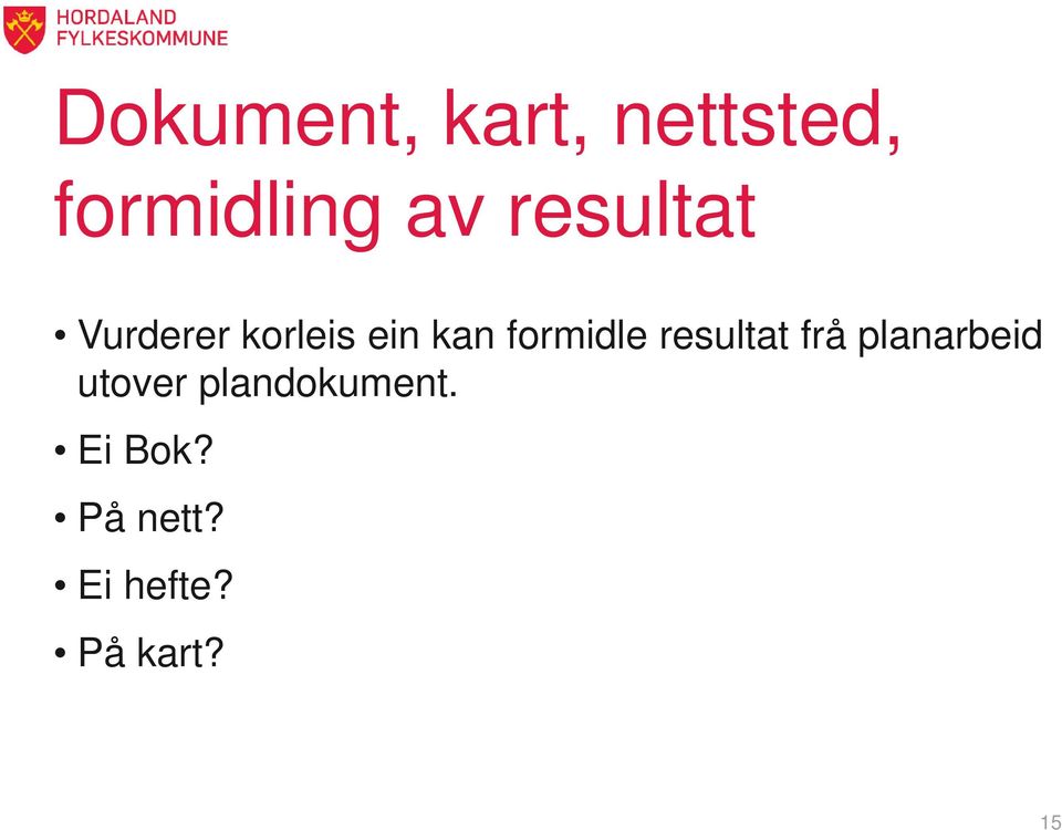 formidle resultat frå planarbeid utover