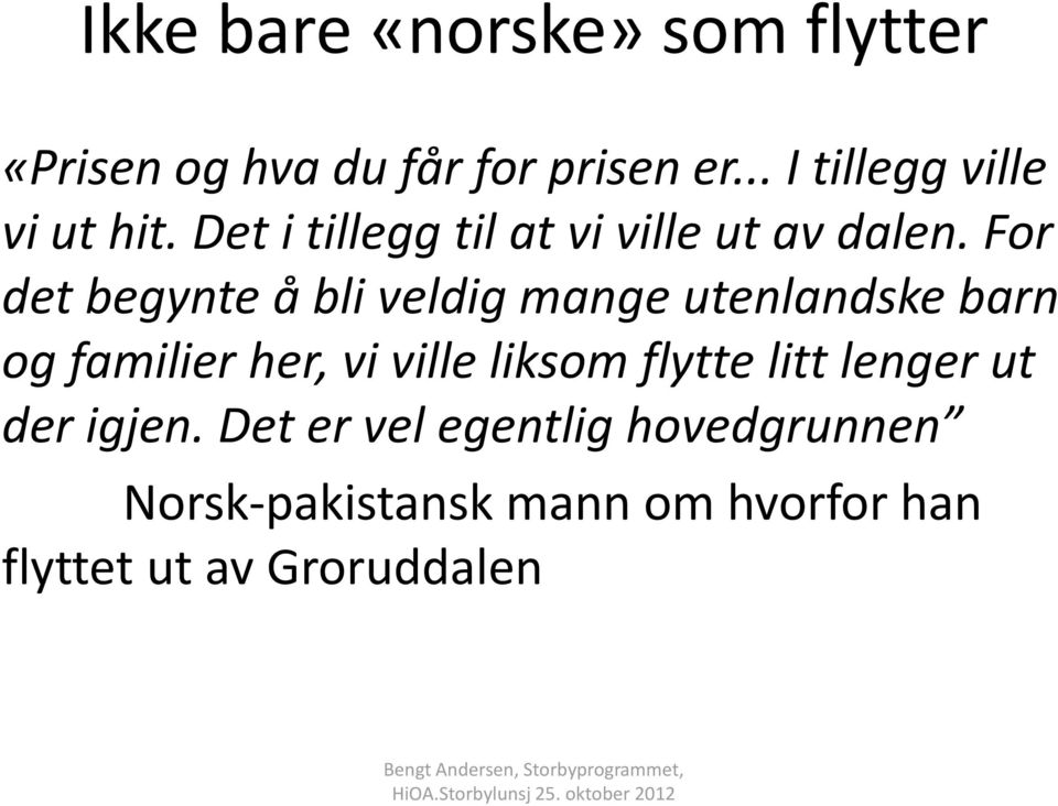 For det begynte å bli veldig mange utenlandske barn og familier her, vi ville liksom