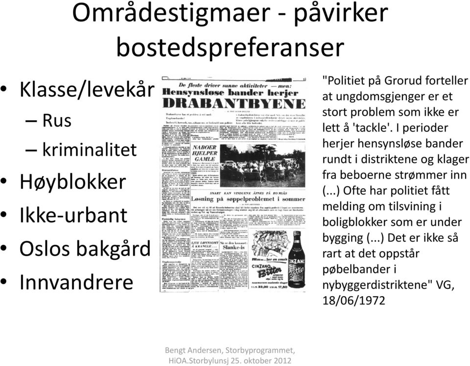 I perioder herjer hensynsløse bander rundt i distriktene og klager fra beboerne strømmer inn (.