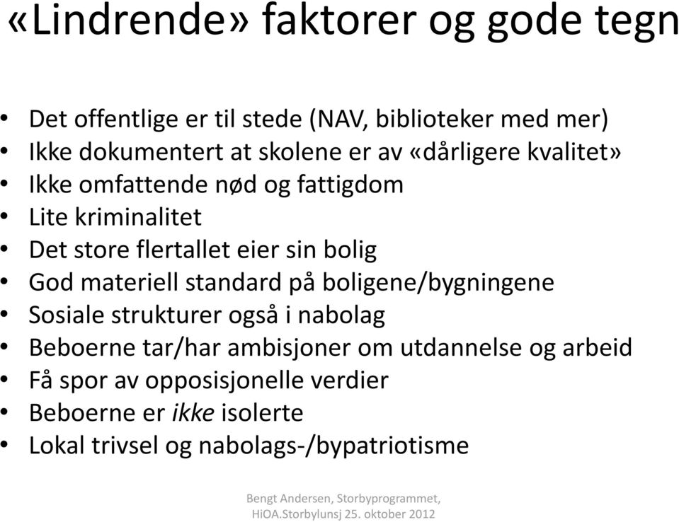 bolig God materiell standard på boligene/bygningene Sosiale strukturer også i nabolag Beboerne tar/har ambisjoner