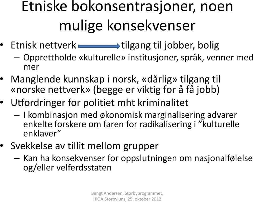 jobb) Utfordringer for politiet mht kriminalitet I kombinasjon med økonomisk marginalisering advarer enkelte forskere om faren for