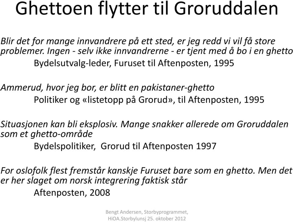 pakistaner-ghetto Politiker og «listetopp på Grorud», til Aftenposten, 1995 Situasjonen kan bli eksplosiv.