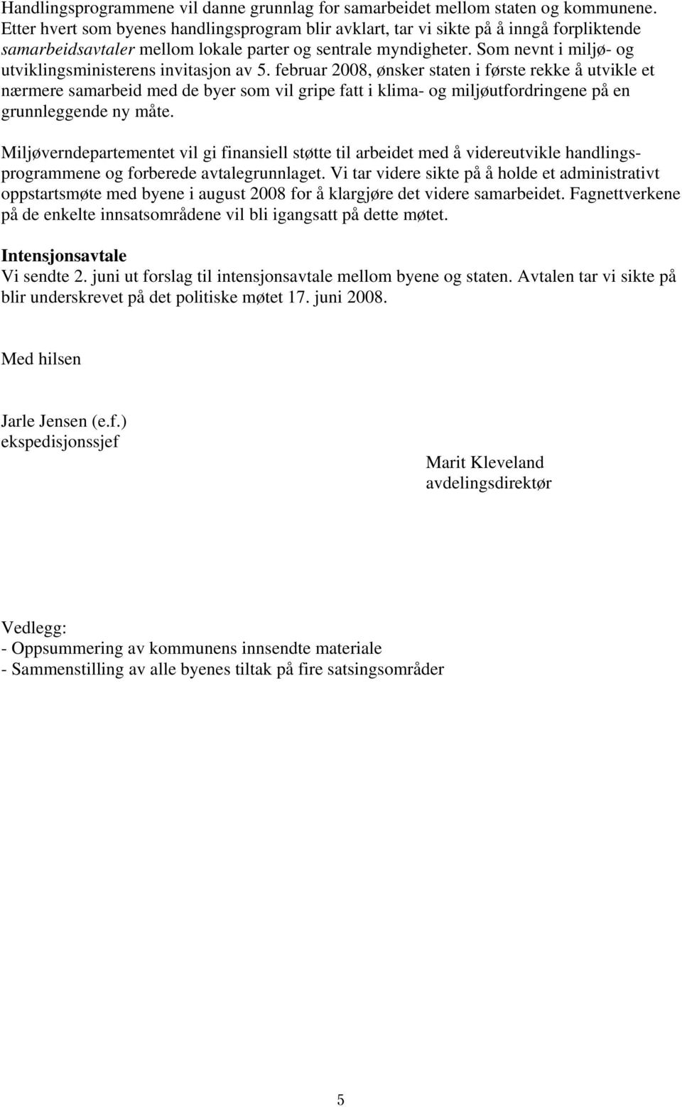 Som nevnt i miljø- og utviklingsministerens invitasjon av 5.