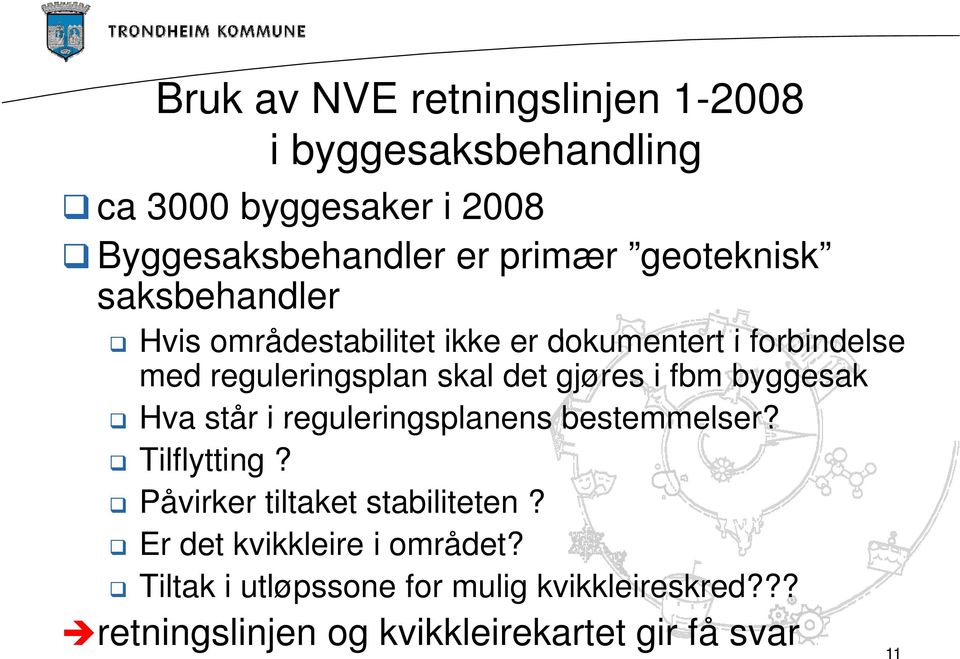 gjøres i fbm byggesak Hva står i reguleringsplanens bestemmelser? Tilflytting? Påvirker tiltaket stabiliteten?