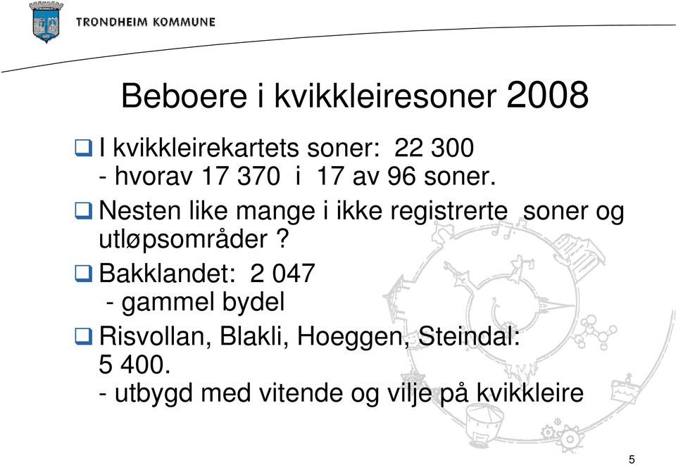 Nesten like mange i ikke registrerte soner og utløpsområder?