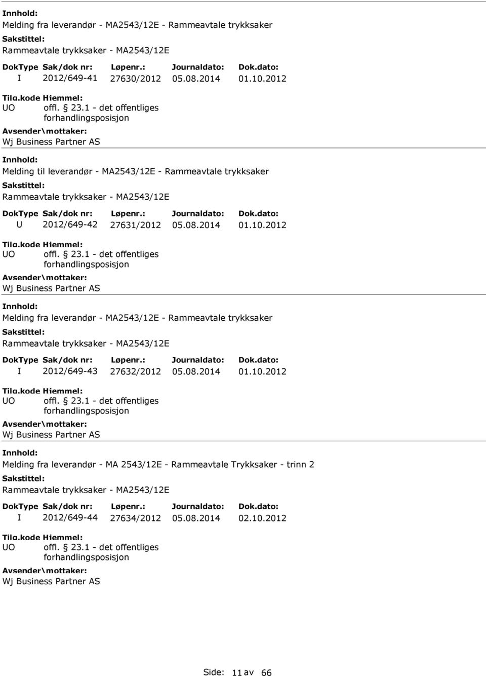 2012 Melding fra leverandør - MA2543/12E - Rammeavtale trykksaker 2012/649-43 27632/2012 Wj Business Partner AS 01.10.