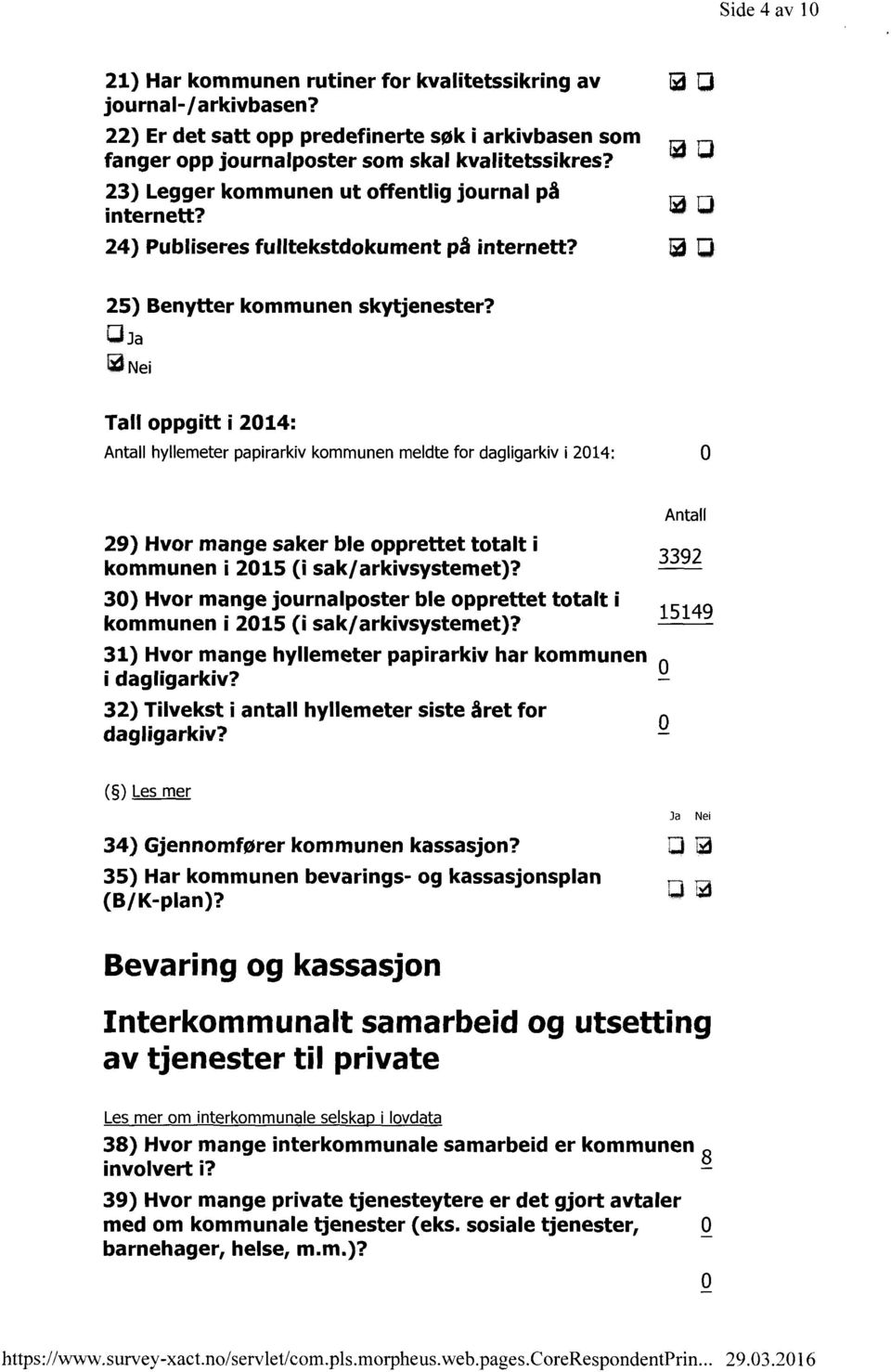 (J Tall oppgitt i 2014: Antall hyllemeter papirarkiv kommunen meldte for dagligarkiv i 2014: 0 Hvor mange saker ble opprettet totalt kommunen i 2015 (i sak/arkivsystemet)?