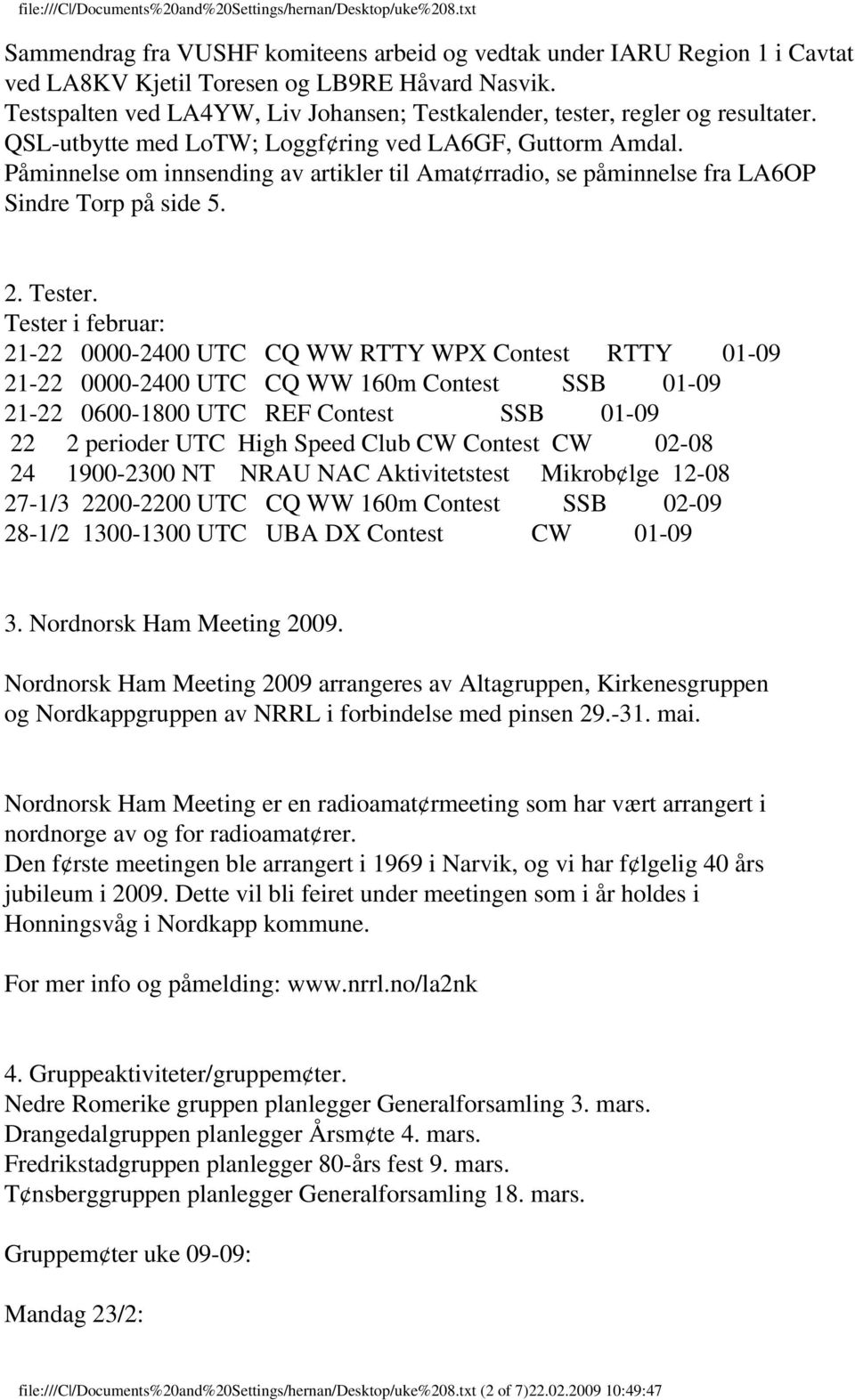 Påminnelse om innsending av artikler til Amat rradio, se påminnelse fra LA6OP Sindre Torp på side 5. 2. Tester.